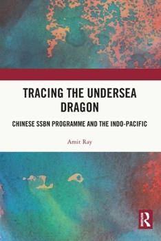 Paperback Tracing the Undersea Dragon: Chinese SSBN Programme and the Indo-Pacific Book