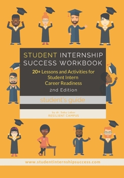 Paperback Student Internship Success Workbook (Student's Guide): 20+ Lessons and Activities for Student Intern Career Readiness Book
