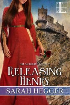 Releasing Henry - Book #5 of the Sir Arthur's Legacy