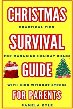 Paperback Christmas Survival Guide for Parents: Practical Tips for Managing Holiday Chaos with Kids Without Stress Book