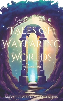 Tales of Wayfaring Worlds: Volume One