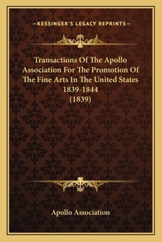 Paperback Transactions Of The Apollo Association For The Promotion Of The Fine Arts In The United States 1839-1844 (1839) Book