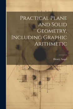 Paperback Practical Plane and Solid Geometry, Including Graphic Arithmetic Book