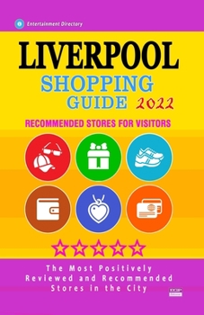 Paperback Liverpool Shopping Guide 2022: Best Rated Stores in Liverpool, England - Stores Recommended for Visitors, (Shopping Guide 2022) Book