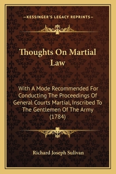 Paperback Thoughts On Martial Law: With A Mode Recommended For Conducting The Proceedings Of General Courts Martial, Inscribed To The Gentlemen Of The Army (178 Book