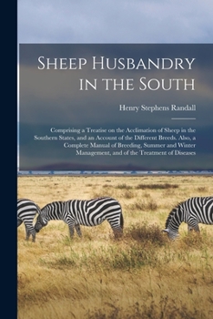 Paperback Sheep Husbandry in the South: Comprising a Treatise on the Acclimation of Sheep in the Southern States, and an Account of the Different Breeds. Also Book