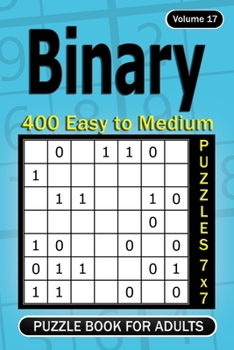 Paperback Binary puzzle books for Adults: 400 Easy to Medium Puzzles 7x7 (Volume 17) Book