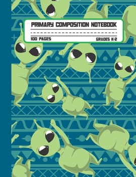 Primary Composition Notebook: Cute Alien Handwriting Practice Paper for Kids in Kindergarten, First and Second Grade, 100 Blank Writing Pages with Dotted Midline for Elementary School Students