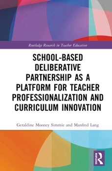 Hardcover School-Based Deliberative Partnership as a Platform for Teacher Professionalization and Curriculum Innovation Book