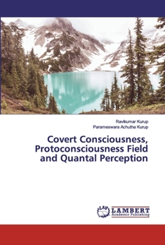 Paperback Covert Consciousness, Protoconsciousness Field and Quantal Perception Book