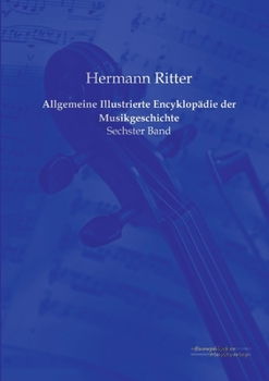 Paperback Allgemeine Illustrierte Encyklopädie der Musikgeschichte: Sechster Band [German] Book