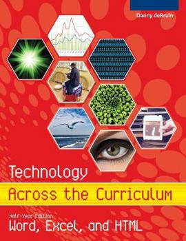 Paperback Technology Across the Curriculum: Half-Year Edition: Word, Excel, and HTML Book