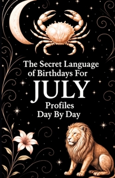 The Secret Language of Birthdays July Profiles: Day by Day (Birthdays Profiles)