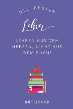 Paperback Die Besten Lehrer Lehren Aus Dem Herzen, Nicht Aus Dem Buch! Notizbuch: A5 Punkteraster Notizbuch als Geschenk für Lehrer - Danke Abschiedsgeschenk - [German] Book