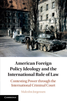 Paperback American Foreign Policy Ideology and the International Rule of Law: Contesting Power Through the International Criminal Court Book