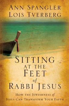 Hardcover Sitting at the Feet of Rabbi Jesus: How the Jewishness of Jesus Can Transform Your Faith Book