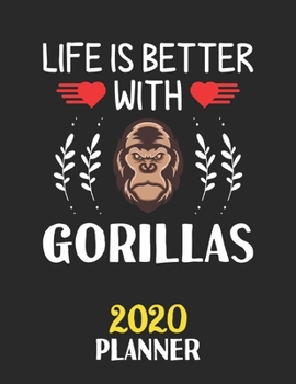 Paperback Life Is Better With Gorillas 2020 Planner: Weekly Monthly 2020 Planner For People Who Loves Gorillas 8.5x11 67 Pages Book