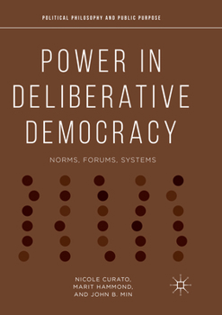 Paperback Power in Deliberative Democracy: Norms, Forums, Systems Book