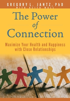 Paperback The Power of Connection: Maximize Your Health and Happiness with Close Relationships Book