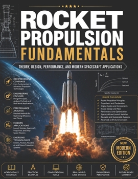 ROCKET PROPULSION FUNDAMENTALS: Theory, Design, Performance, and Modern Spacecraft Applications