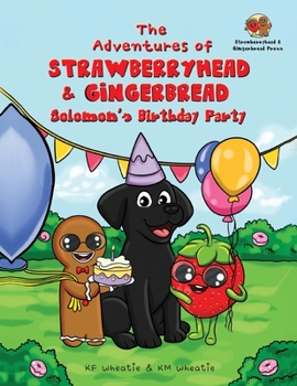 Paperback The Adventures of Strawberryhead & Gingerbread-Solomon's Birthday Party: A light-hearted dog's tale bursting with personality and shares the true mean Book