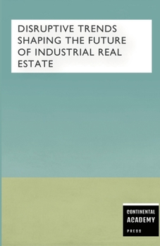 Disruptive Trends Shaping the Future of Industrial Real Estate