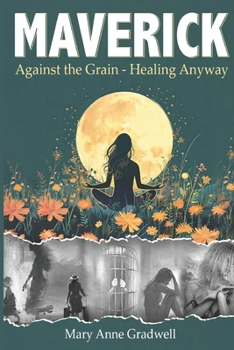 Paperback MAVERICK: Against the Grain - Healing Anyway Book