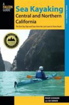 Paperback Sea Kayaking Central and Northern California: The Best Days Trips And Tours From The Lost Coast To Pismo Beach Book