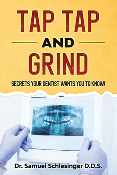 Paperback Tap Tap and Grind: Secrets your dentist wants you to know Book