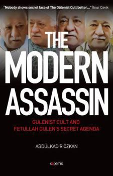 Hardcover The Modern Assassin: Gulenist Cult and Fetullah Gulen's Secret Agenda Book