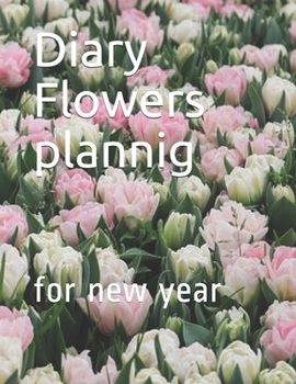 Diary Flowers plannig: for new year