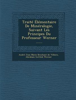 Paperback Traite Elementaire de Mineralogie, Suivant Les Principes Du Professeur Werner ...... [French] Book