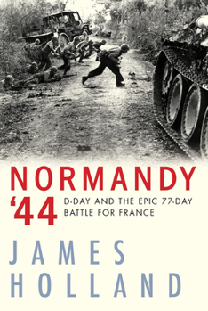 Hardcover Normandy '44: D-Day and the Epic 77-Day Battle for France Book