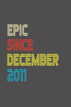 Paperback Epic Since 2011 December Notebook Birthday Gift: Lined Notebook / Journal Gift, 120 Pages, 6x9, Soft Cover, Matte Finish Book