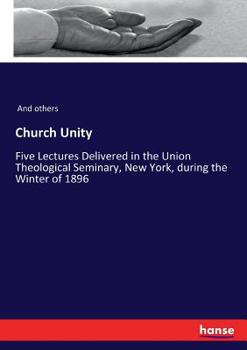Church Unity Five Lectures Delivered in The Union Theological Seminary, New York