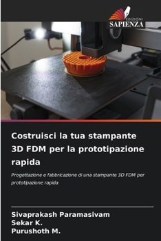 Costruisci la tua stampante 3D FDM per la prototipazione rapida (Italian Edition)