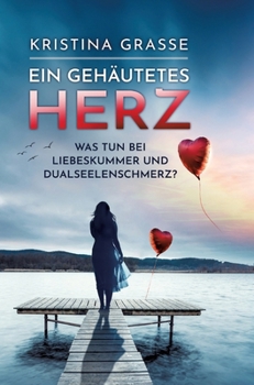 Hardcover Ein gehäutetes Herz: Was tun bei Liebeskummer und Dualseelenschmerz [German] Book