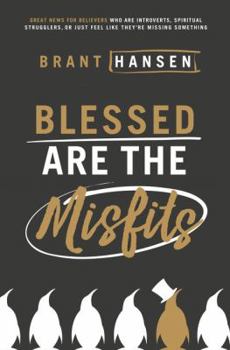 Paperback Blessed Are the Misfits: Great News for Believers who are Introverts, Spiritual Strugglers, or Just Feel Like They're Missing Something Book