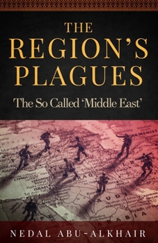Paperback The Region's Plagues: The So Called "Middle East" Book