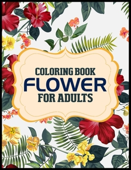 Paperback Coloring Book Flower For Adults: Amazing flower coloring book for adult - Coloring books for adults relaxation flowers Book