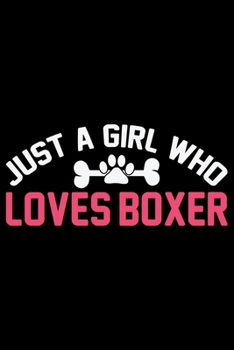 Paperback Just A Girl Who Loves Boxer: Cool Boxer Dog Journal Notebook - Boxer Dog Lover Gifts - Funny Boxer Dog Notebook Journal - Boxer Owner Gifts, Funny Book