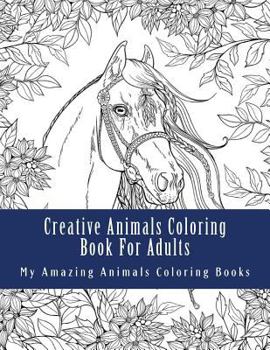 Creative Animals Coloring Book For Adults: Relax and Relieve Stress With This Magical Adult Animal Coloring Book