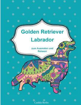 Paperback GOLDEN RETRIEVER und LABRADOR - zum Ausmalen und Relaxen: Malbuch für Erwachsene [German] Book