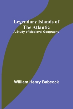 Paperback Legendary Islands of the Atlantic: A Study of Medieval Geography Book