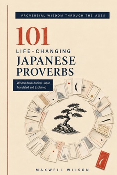 Paperback 101 Life-Changing Japanese Proverbs: Wisdom from Ancient Japan, Translated and Explained Book