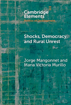Shocks, Democracy, and Rural Unrest (Elements in the Politics of Development)