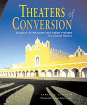 Hardcover Theaters of Conversion: Religious Architecture and Indian Artisans in Colonial Mexico Book