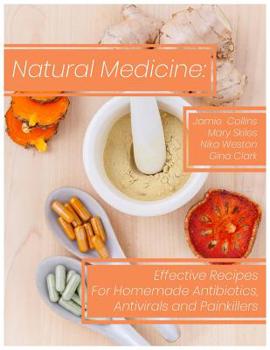 Paperback Natural Medicine: Effective Recipes for Homemade Antibiotics, Antivirals and Painkillers Book