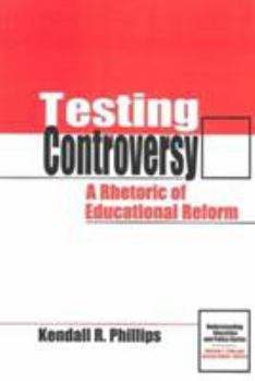 Paperback Testing Controversy: A Rhetoric of Educational Reform (Understanding Education and Policy) Book