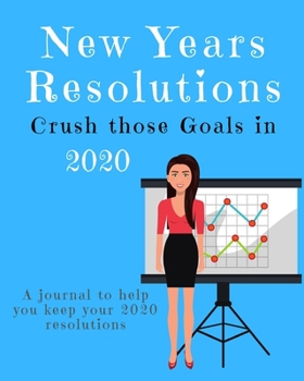 Paperback New Years Resolutions: Crush Those Goals in 2020: A Journal to Help you Keep your 2020 Resolutions Book